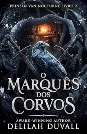O MARQUÊS DOS CORVOS: UM ROMANCE FEÉRICO VITORIANO GÓTICO (PRÍNCIPES DE NOCTURNE – Brazil Livro 2) – Delilah Duvall