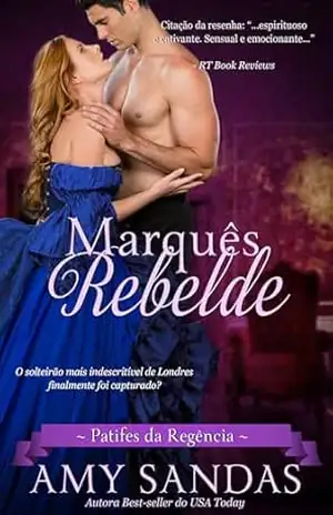 O Marquês Rebelde: Romance de época regencial (Patifes da Regência Livro 3) – Amy Sandas