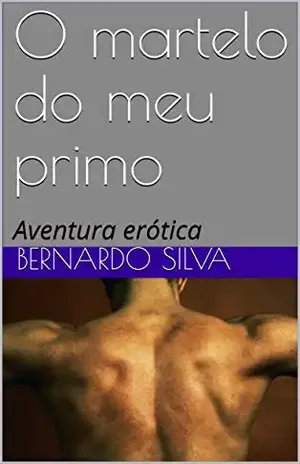 O martelo do meu primo: Aventura erótica (Trilogia da Descoberta Livro 1) - Bernardo Silva