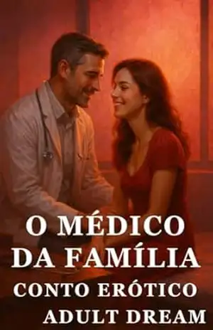O Médico da Família – Conto Erótico (Explícito) (Adult Dream) – Adult Dream