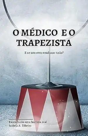 O Médico e o Trapezista – Isabela Ribeiro