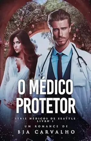 O Médico Protetor (Médicos de Seattle Livro 1) – Bia Carvalho