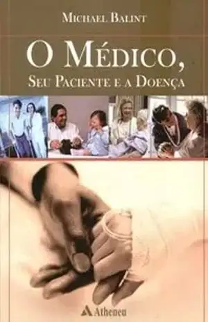 O Médico, Seu Paciente, e a Doença (eBook) - Michael Balint