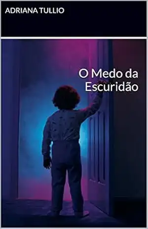 O Medo da Escuridão – ADRIANA TULLIO