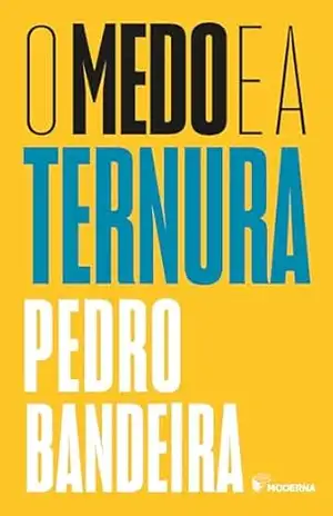O Medo E A Ternura – Pedro Bandeira