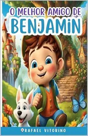 O melhor Amigo de Benjamin: Uma Jornada Incrível de Amizade e Superação no Autismo – Rafael Vitorino