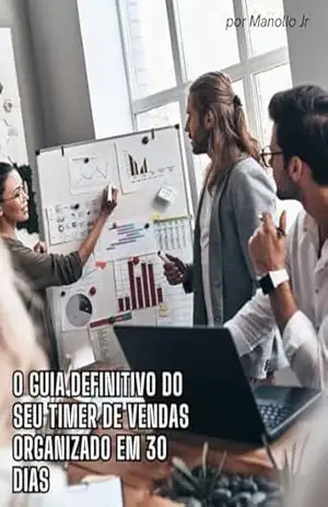 O MELHOR GUIA de Vendas para seu Time Comercial: Seu comercial organizado em 30 dias com consistência. – Manoel Jadir dos Santos Jr