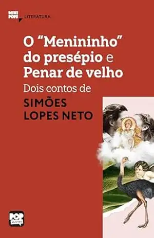 O “menininho” do presépio e Penar de velho: Dois contos de Simões Lopes Neto (MiniPops) – Simões Lopes Neto