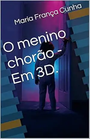 O menino chorão – Em 3D. – Maria França Cunha