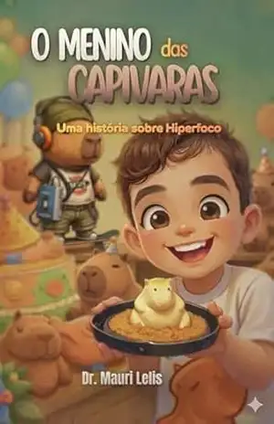 O menino das Capivaras: Conhecendo mais sobre hiperfoco (Neurodivergência, não é tão difícil entender!) - Dr. Mauri Lelis