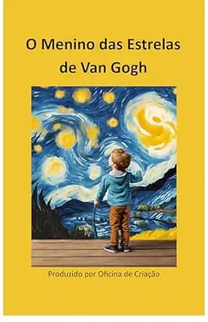 O menino das estrelas de Van Gogh: as aventuras de Pedro no mundo magico da pintura – Oficina  de Criação