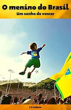 O menino do Brasil: Um sonho de vencer – F. D.Dadario