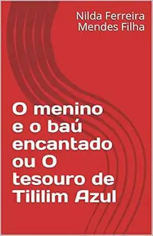 O menino e o baú encantado ou O tesouro de Tililim Azul – Nilda Ferreira Mendes Filha