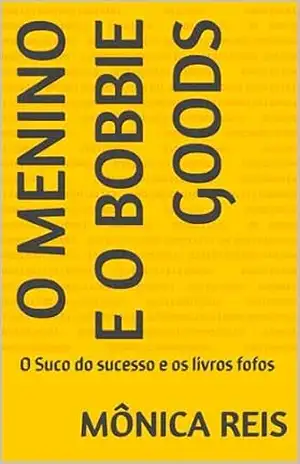 O menino e o Bobbie Goods: O Suco do sucesso e os livros fofos - Mônica  Reis