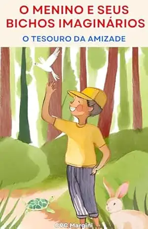 O Menino e Seus Bichos Imaginários: O Tesouro da Amizade – C.V.C  Margini