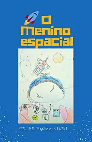 O menino espacial - Felipe  Panizzi Streit