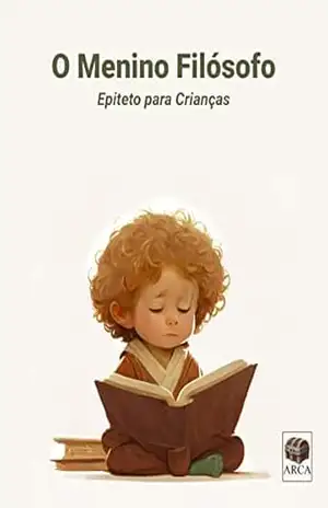 O Menino Filósofo: Epíteto para Crianças - Lucas Araujo Araujo