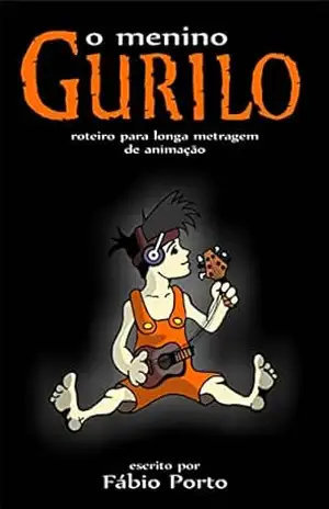 O menino GURILO: roteiro para longa–metragem de animação – Fábio Porto