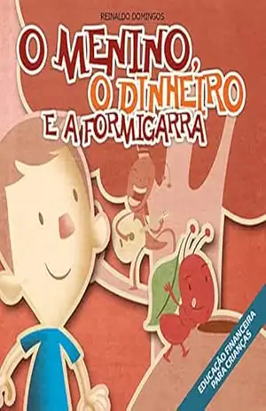 O Menino, o Dinheiro e a Formigarra (O Menino do Dinheiro) – Reinaldo Domingos