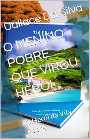 O MENINO POBRE QUE VIROU HERÓI: O Herói da Vila Pobre (a história envolvente e inspiradora sobre João Livro 1) – Uallace Da Silva