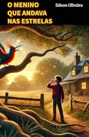 O menino que andava nas estrelas: viagens imaginárias de um adolescente - Edso Oliveira