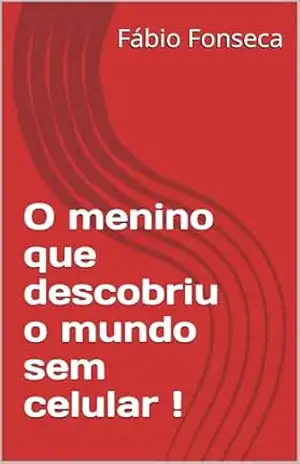 O menino que descobriu o mundo sem celular ! – Fábio Fonseca