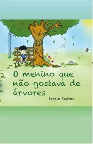O MENINO QUE NÃO GOSTAVA DE ÁRVORES – SERGIO SANTOS