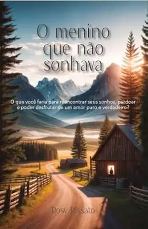 O menino que não sonhava: O que você faria para reencontrar seus sonhos, perdoar e poder desfrutar de um amor puro e verdadeiro? – Rosy  Ryssato