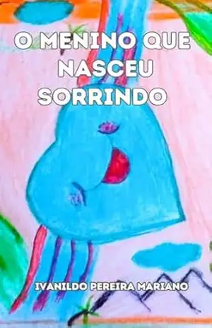 O Menino Que Nasceu Sorrindo - Ivanildo  Pereira Mariano