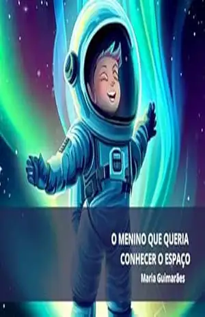 O menino que queria conhecer o espaço (Historinhas Infantis Livro 3) – Maria Madalena de Moraes Guimarães