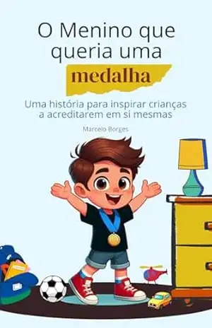 O Menino que queria uma medalha: uma história para inspirar crianças a acreditarem em si mesmas (MB Infantil Livro 16) – Marcelo Borges