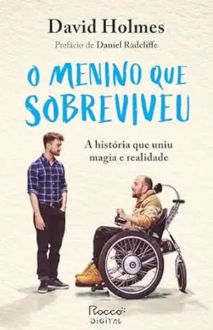 O menino que sobreviveu: A história que uniu magia e realidade – David Holmes