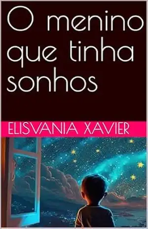 O menino que tinha sonhos – elisvania  xavier