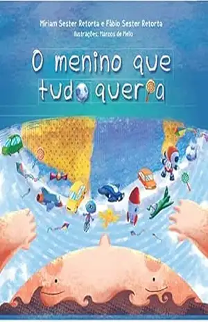 O MENINO QUE TUDO QUERIA – Miriam Sester Retorta