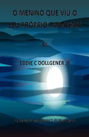 O MENINO QUE VIU O SEU PRÓPRIO FANTASMA - Eddie C Dollgener Jr