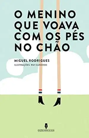 O MENINO QUE VOAVA COM OS PÉS NO CHÃO – MIGUEL  Rodrigues