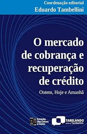 O mercado de cobrança e recuperação de crédito – Eduardo Tambellini