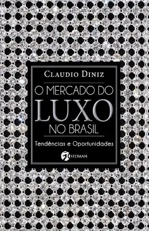 O Mercado do Luxo No Brasil - Claudio Diniz