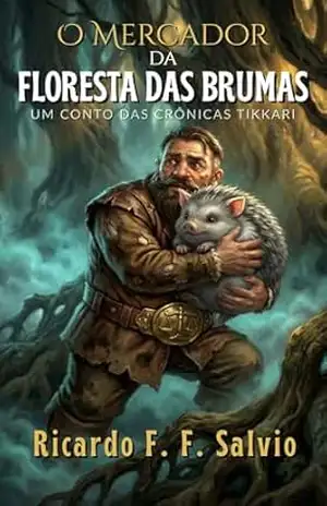 O Mercador da Floresta das Brumas: Um Conto das Crônicas Tikkari – Ricardo F F Salvio