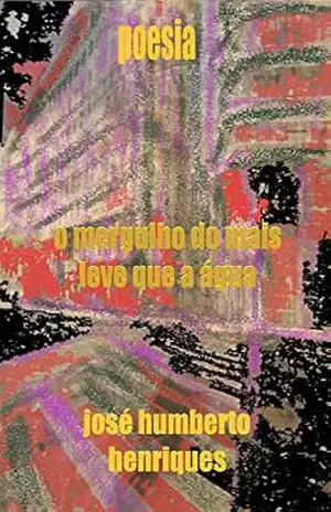O mergulho do mais leve que a água – José Humberto da Silva Henriques