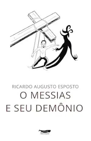 O Messias e seu Demônio - Ricardo Augusto Esposto