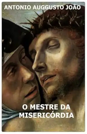 O Mestre Da Misericórdia – Antonio Auggusto João