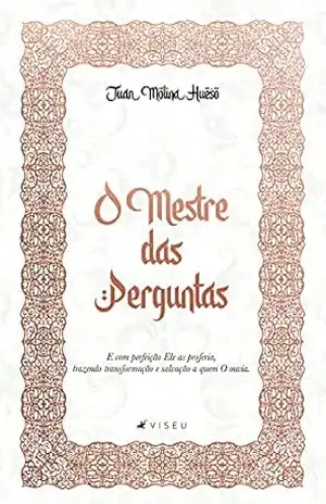O mestre das perguntas: E com perfeição Ele as proferia, trazendo transformação e salvação a quem O ouvia – Juan Molina Hueso
