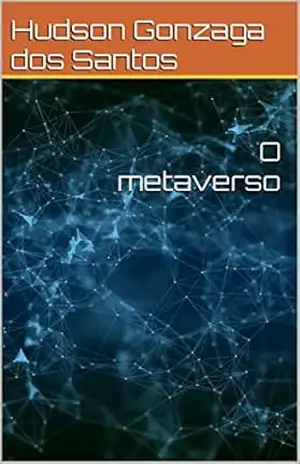 O metaverso - Hudson Gonzaga dos Santos