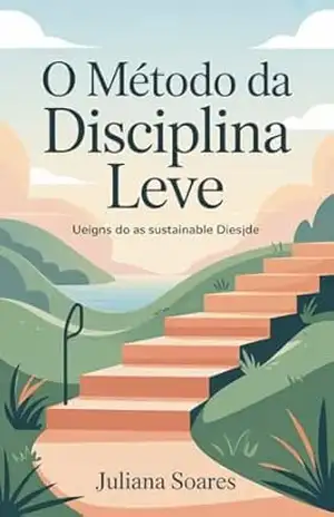 O Método da Disciplina Leve: emagreça com regras fáceis de seguir e manter – Juliana Soares