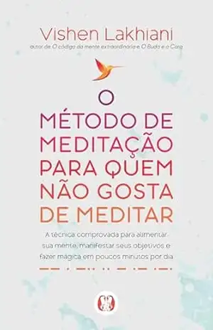 O método de meditação para quem não gosta de meditar – Vishen Lakhiani