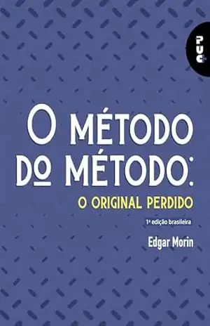 O método do método:: o original perdido (PUC+ Livro 3) - Edgar Morin