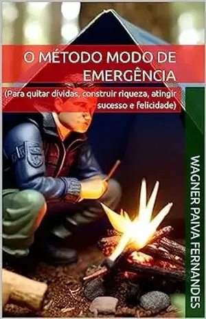 O Método Modo de Emergência: (Para quitar dívidas, construir riqueza, atingir sucesso e felicidade) - Wagner Paiva Fernandes