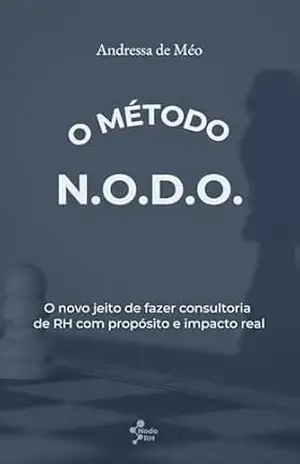 O Método N.O.D.O.: O novo jeito de fazer consultoria de RH com propósito e impacto real - Andressa de Méo