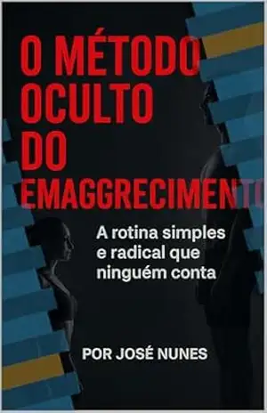 O Método Oculto do Emagrecimento: Descubra como emagrecer de forma prática e definitiva - jose nunes